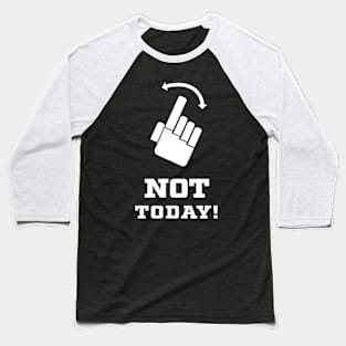 Not Today! Baseball T-Shirt